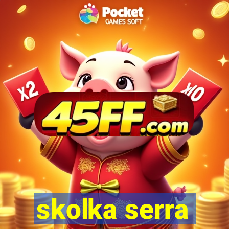 skolka serra